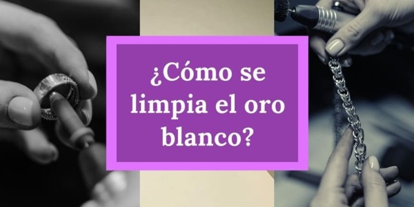 ¿Cómo se limpian las joyas de oro blanco?